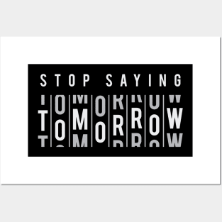 Stop Saying Tomorrow - Positive Inspiration Quotes Posters and Art